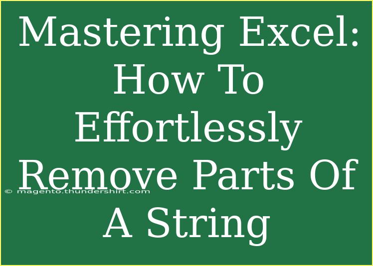 Mastering Excel: How To Effortlessly Remove Parts Of A String