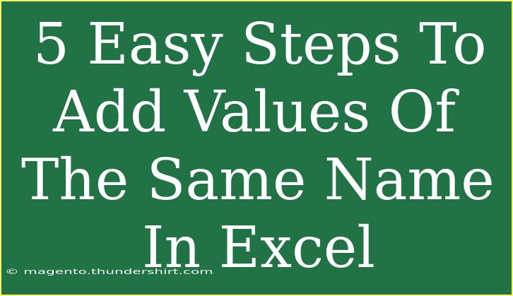 5 Easy Steps To Add Values Of The Same Name In Excel