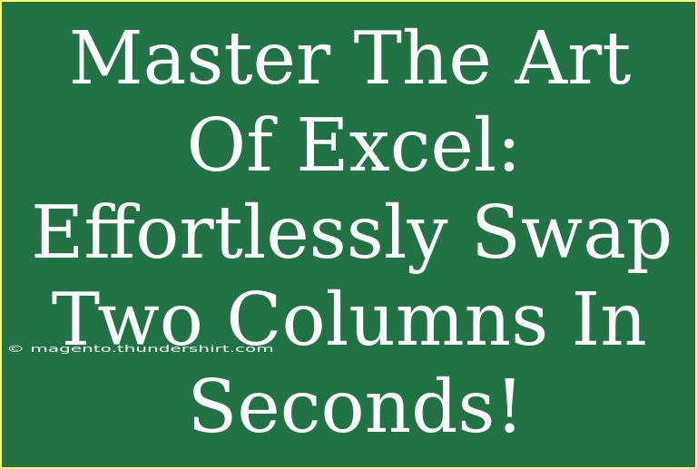 Master The Art Of Excel: Effortlessly Swap Two Columns In Seconds!