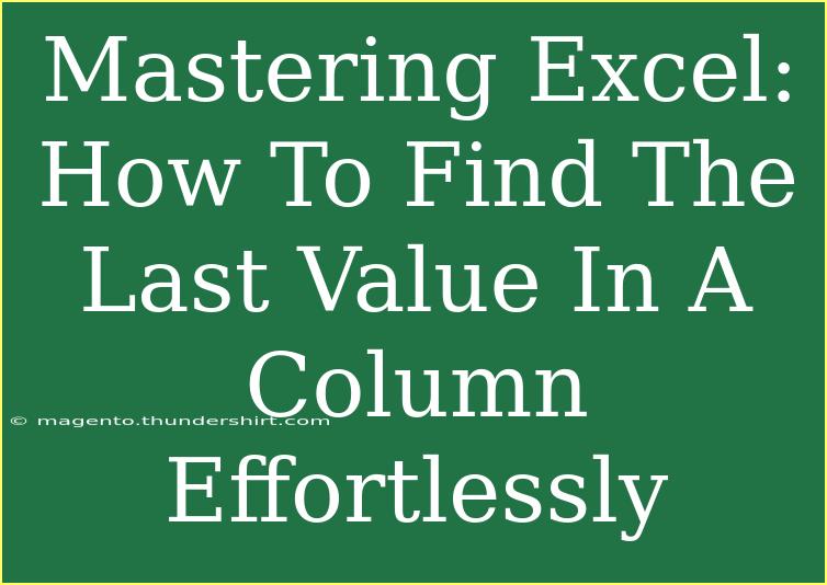 Mastering Excel: How To Find The Last Value In A Column Effortlessly