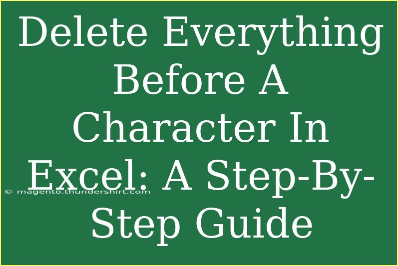 Delete Everything Before A Character In Excel: A Step-By-Step Guide