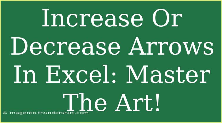 Increase Or Decrease Arrows In Excel: Master The Art!