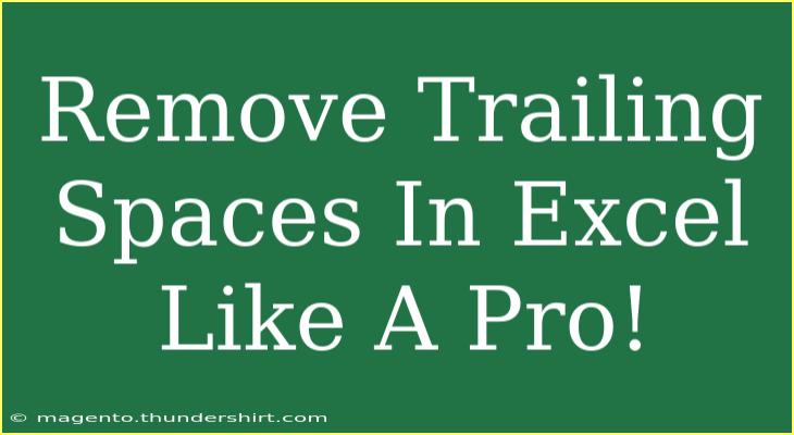 Remove Trailing Spaces In Excel Like A Pro!