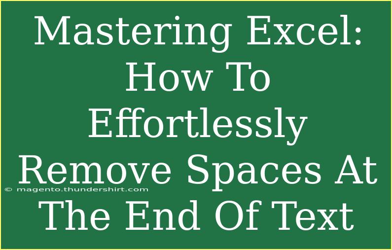 Mastering Excel: How To Effortlessly Remove Spaces At The End Of Text