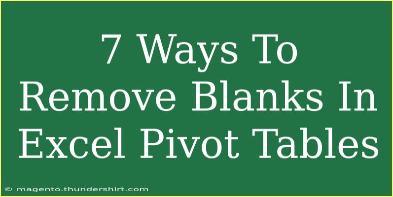 7 Ways To Remove Blanks In Excel Pivot Tables