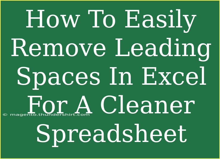 How To Easily Remove Leading Spaces In Excel For A Cleaner Spreadsheet