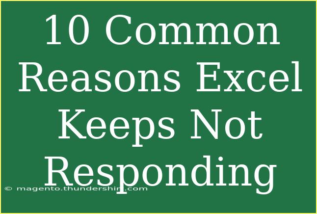 10 Common Reasons Excel Keeps Not Responding