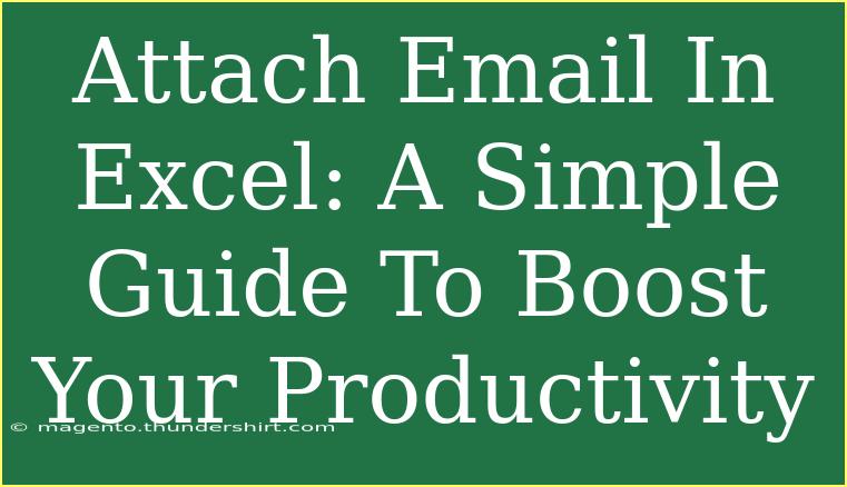 Attach Email In Excel: A Simple Guide To Boost Your Productivity