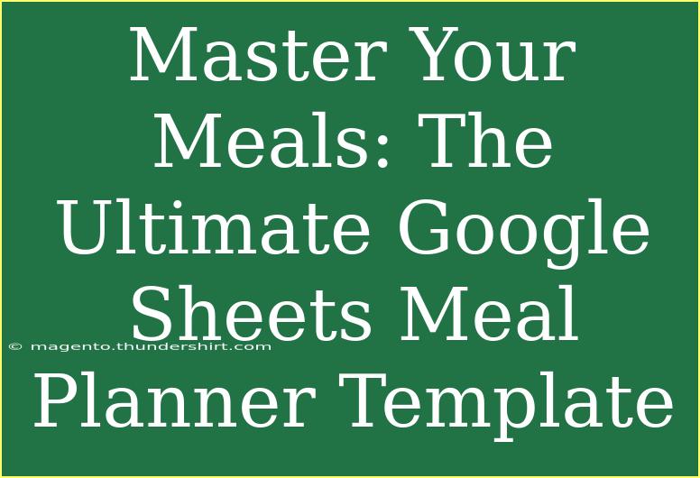 Master Your Meals: The Ultimate Google Sheets Meal Planner Template