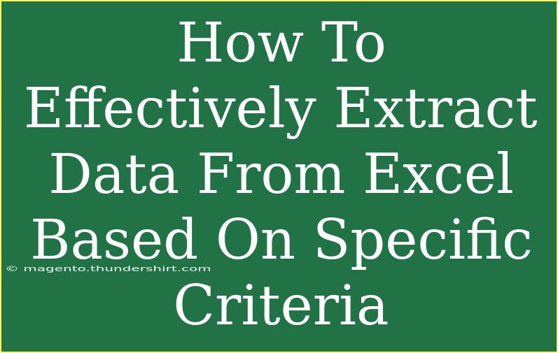 How To Effectively Extract Data From Excel Based On Specific Criteria