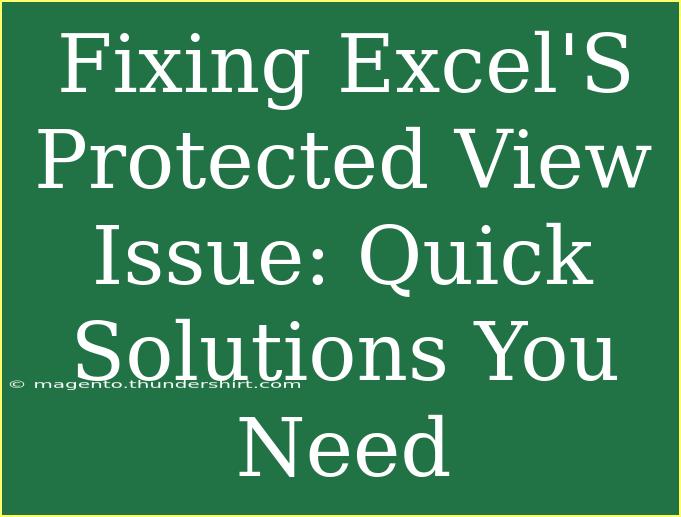 Fixing Excel'S Protected View Issue: Quick Solutions You Need