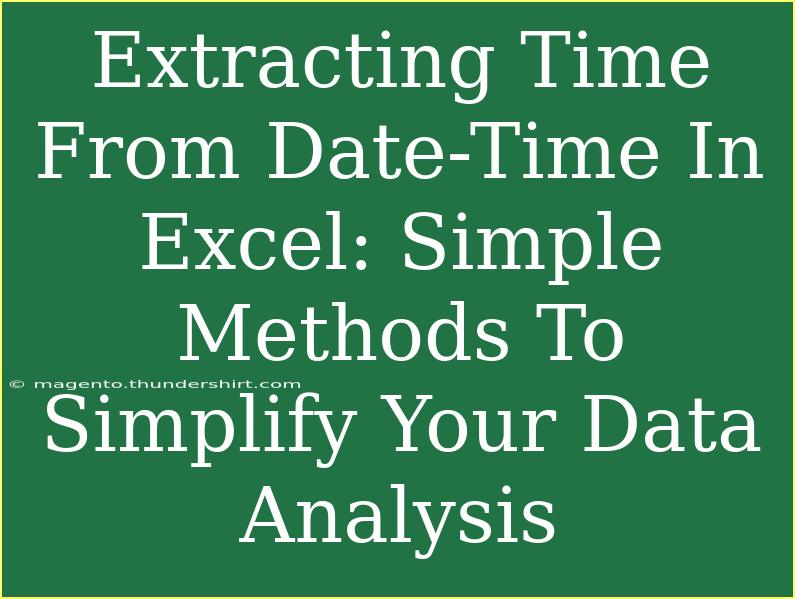 Extracting Time From Date-Time In Excel: Simple Methods To Simplify Your Data Analysis