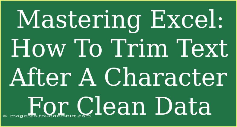 Mastering Excel: How To Trim Text After A Character For Clean Data