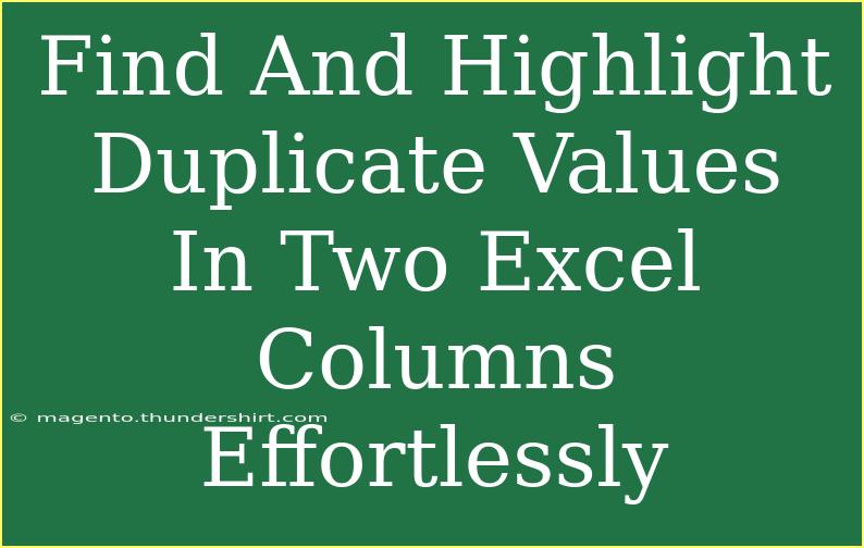 Find And Highlight Duplicate Values In Two Excel Columns Effortlessly