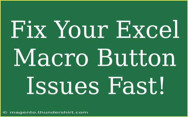 Fix Your Excel Macro Button Issues Fast!