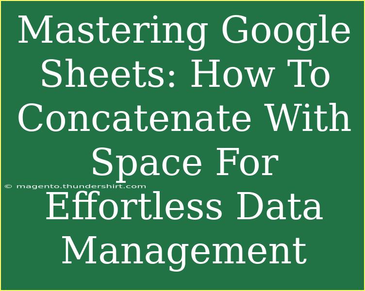 Mastering Google Sheets: How To Concatenate With Space For Effortless Data Management