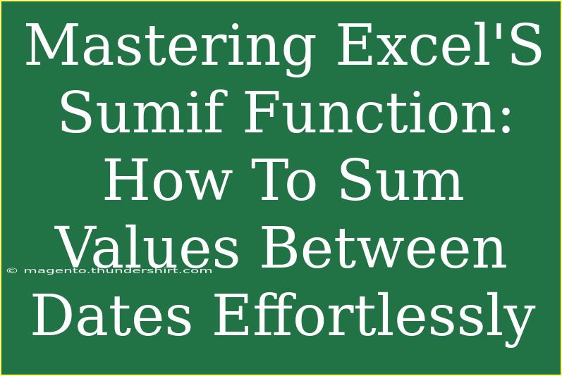 Mastering Excel'S Sumif Function: How To Sum Values Between Dates Effortlessly