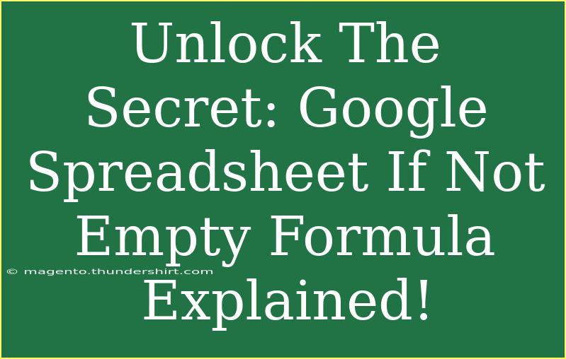 Unlock The Secret: Google Spreadsheet If Not Empty Formula Explained!