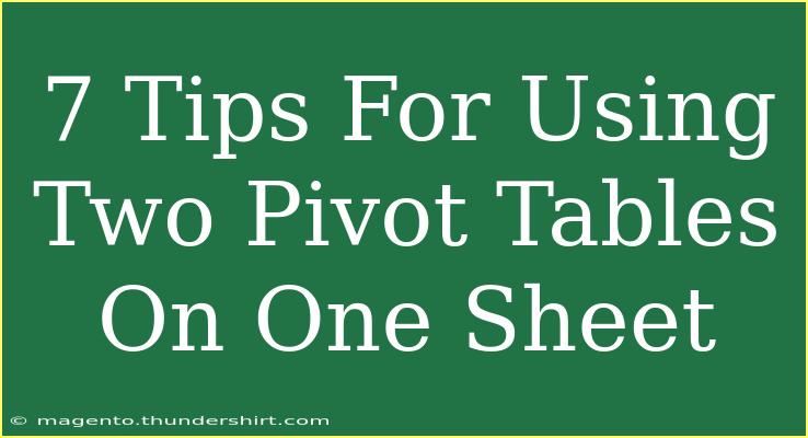 7 Tips For Using Two Pivot Tables On One Sheet