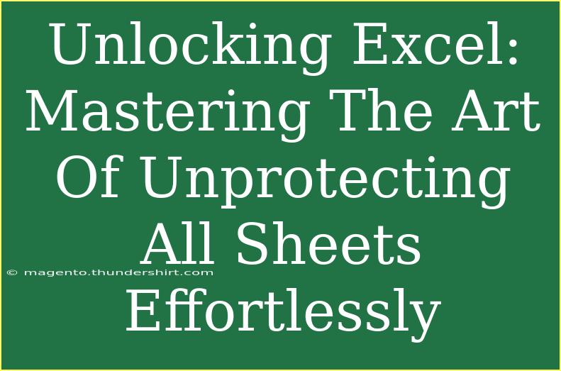 Unlocking Excel: Mastering The Art Of Unprotecting All Sheets Effortlessly