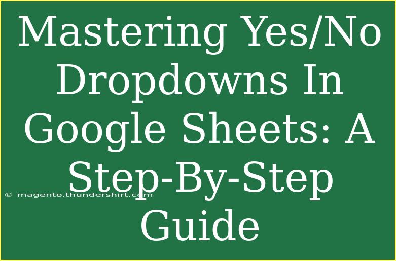 Mastering Yes/No Dropdowns In Google Sheets: A Step-By-Step Guide