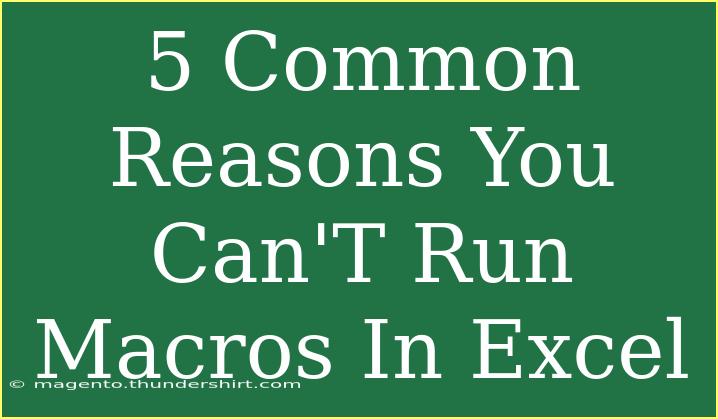 5 Common Reasons You Can'T Run Macros In Excel