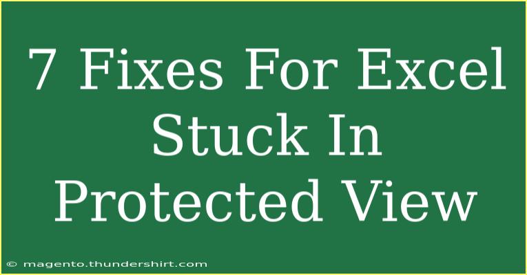 7 Fixes For Excel Stuck In Protected View