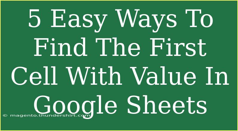 5 Easy Ways To Find The First Cell With Value In Google Sheets