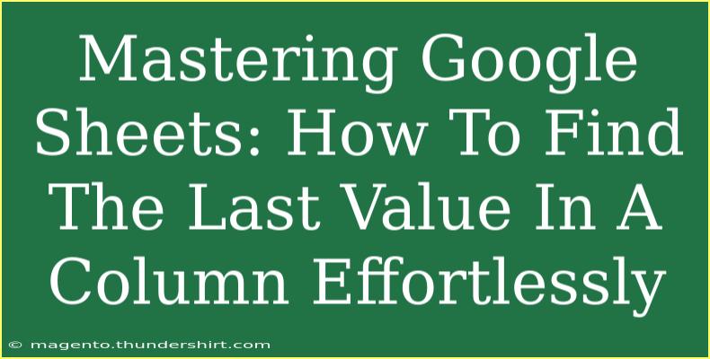 Mastering Google Sheets: How To Find The Last Value In A Column Effortlessly