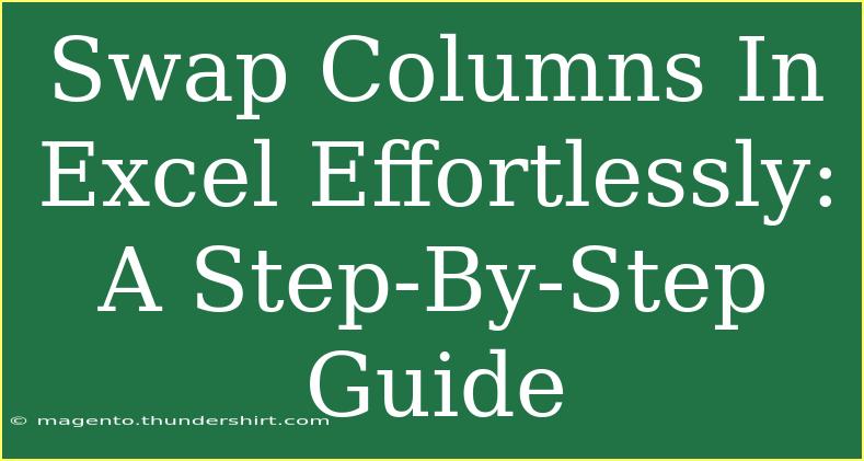 Swap Columns In Excel Effortlessly: A Step-By-Step Guide