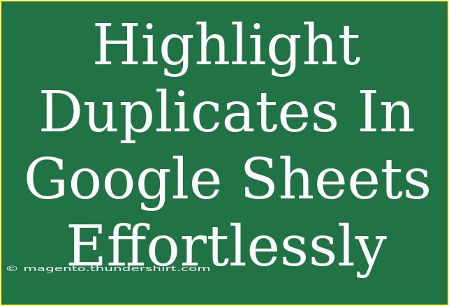 Highlight Duplicates In Google Sheets Effortlessly