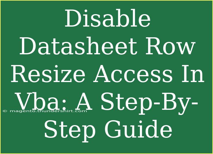 Disable Datasheet Row Resize Access In Vba: A Step-By-Step Guide