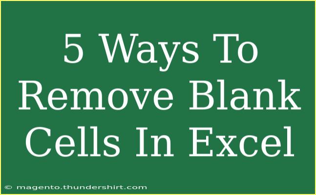 5 Ways To Remove Blank Cells In Excel