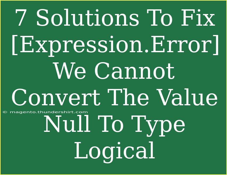 7 Solutions To Fix [Expression.Error] We Cannot Convert The Value Null To Type Logical