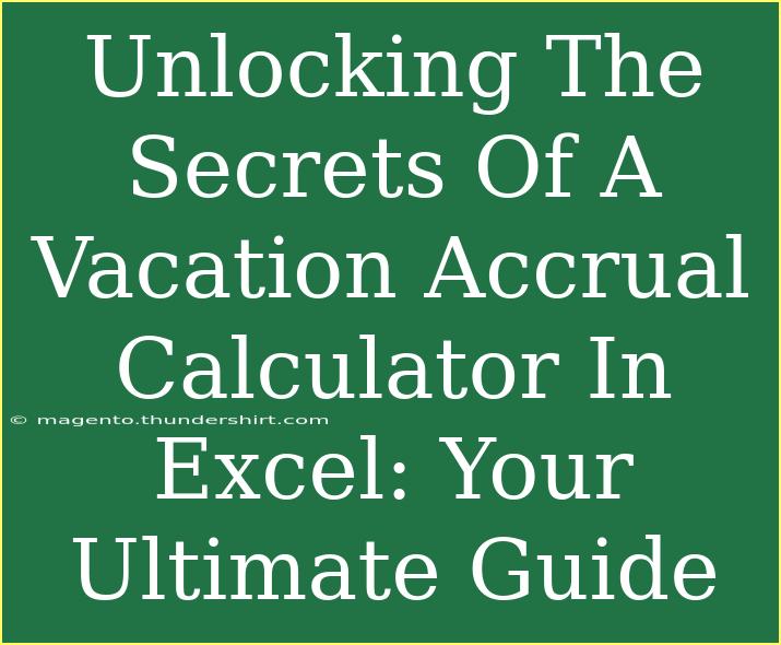 Unlocking The Secrets Of A Vacation Accrual Calculator In Excel: Your Ultimate Guide