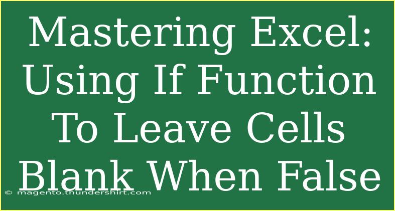 Mastering Excel: Using If Function To Leave Cells Blank When False