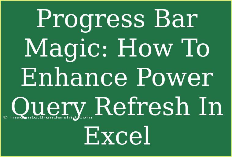 Progress Bar Magic: How To Enhance Power Query Refresh In Excel