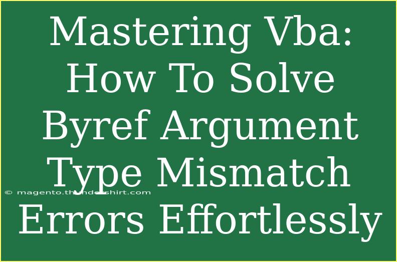 Mastering Vba: How To Solve Byref Argument Type Mismatch Errors Effortlessly