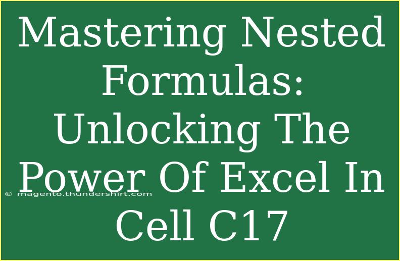 Mastering Nested Formulas: Unlocking The Power Of Excel In Cell C17