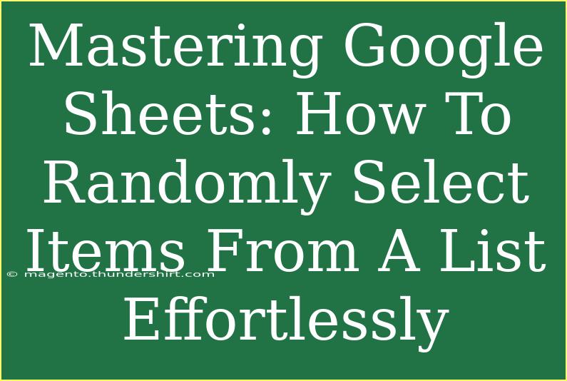 Mastering Google Sheets: How To Randomly Select Items From A List Effortlessly