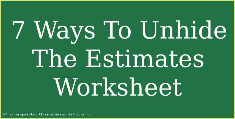 7 Ways To Unhide The Estimates Worksheet