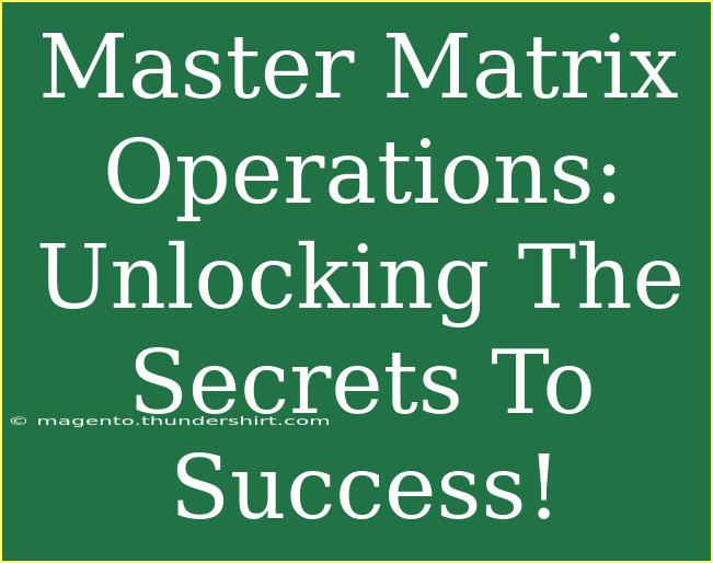 Master Matrix Operations: Unlocking The Secrets To Success!