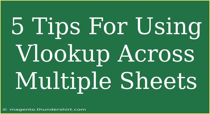 5 Tips For Using Vlookup Across Multiple Sheets