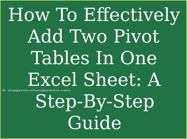 How To Effectively Add Two Pivot Tables In One Excel Sheet: A Step-By-Step Guide