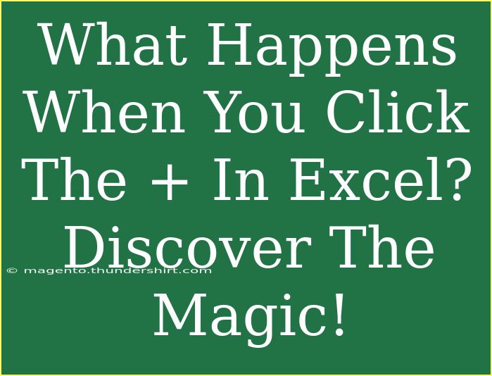 What Happens When You Click The + In Excel? Discover The Magic!