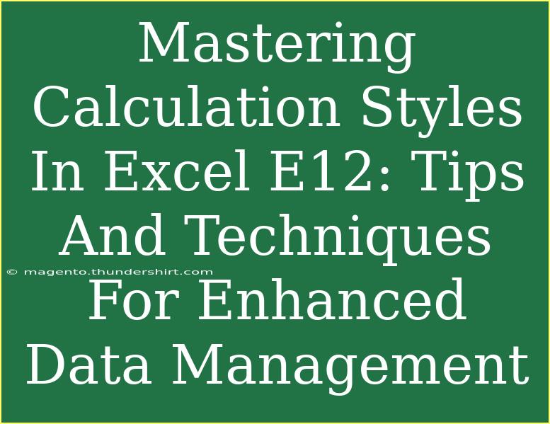 Mastering Calculation Styles In Excel E12: Tips And Techniques For Enhanced Data Management