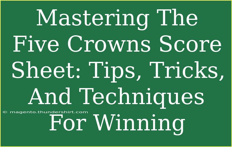 Mastering The Five Crowns Score Sheet: Tips, Tricks, And Techniques For Winning