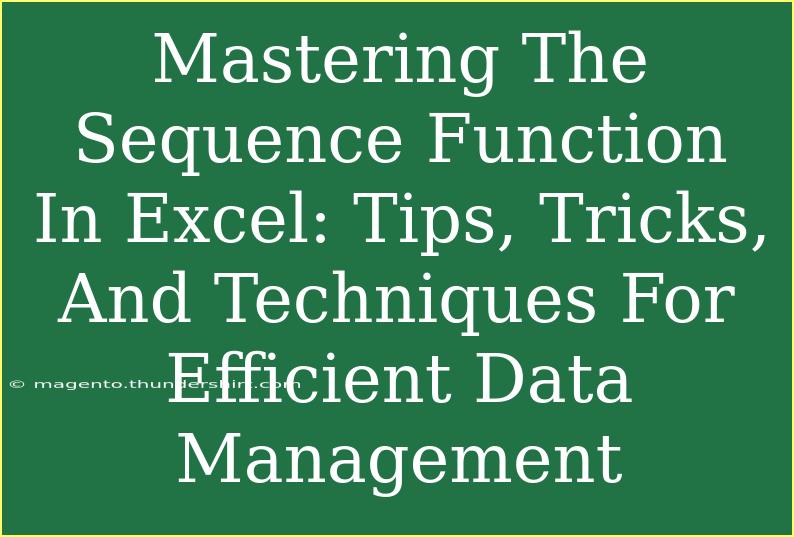 Mastering The Sequence Function In Excel: Tips, Tricks, And Techniques For Efficient Data Management