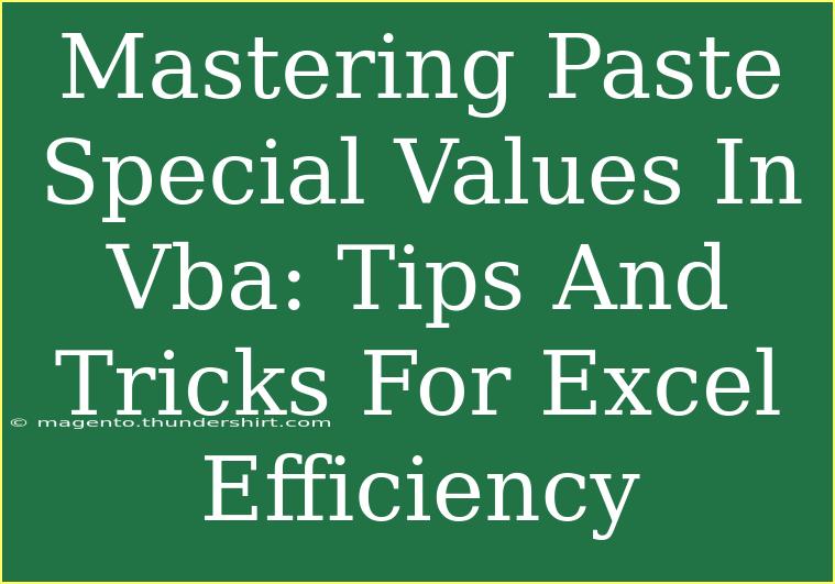 Mastering Paste Special Values In Vba: Tips And Tricks For Excel Efficiency