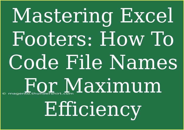 Mastering Excel Footers: How To Code File Names For Maximum Efficiency